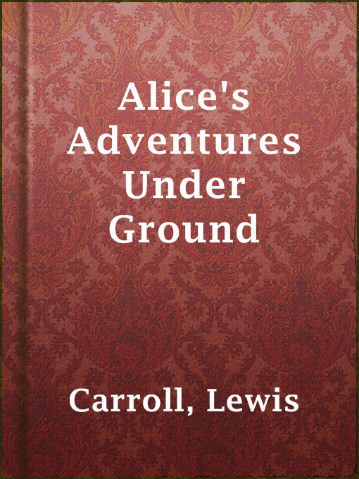 Title details for Alice's Adventures Under Ground by Lewis Carroll - Available